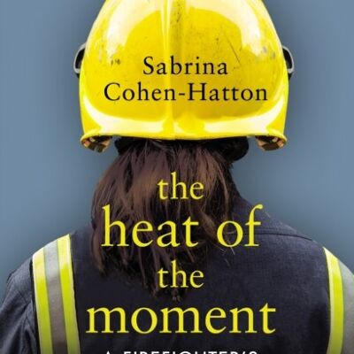 The Heat of the Moment by Dr Sabrina CohenHatton