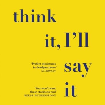You Think It Ill Say It by Curtis Sittenfeld