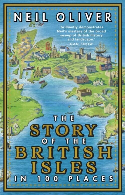 Story of the British Isles in 100 PlacesThe by Neil Author Oliver