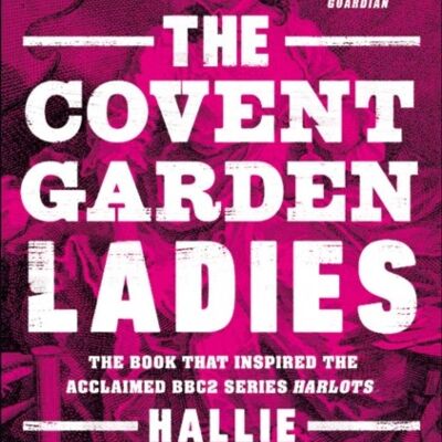 The Covent Garden Ladies by Hallie Rubenhold