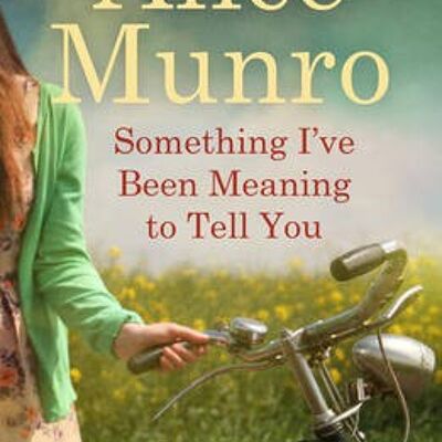Something Ive Been Meaning to Tell You by Alice Munro