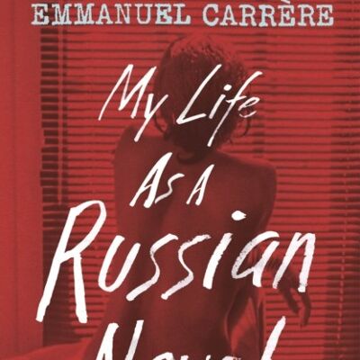 My Life as a Russian Novel by Emmanuel Carrere