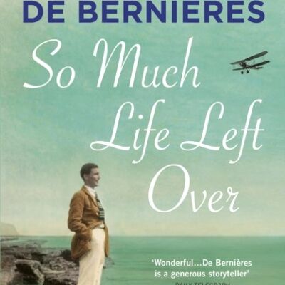 So Much Life Left Over by Louis de Bernieres