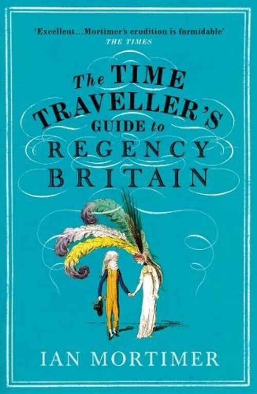 Time Travellers Guide to Regency BritainThe by Ian Mortimer