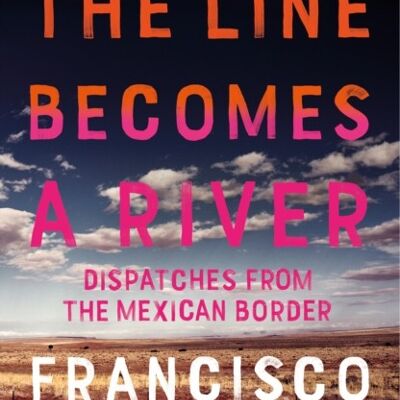 The Line Becomes A River by Francisco Cantu