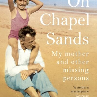 On Chapel SandsMy mother and other missing persons by Laura Cumming