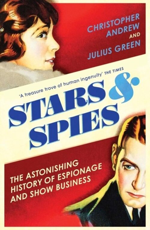 A Stars  Spies The Astonishing History of Espionage and Show Business by Christopher AndrewJulius Green