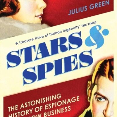 A Stars  Spies The Astonishing History of Espionage and Show Business by Christopher AndrewJulius Green