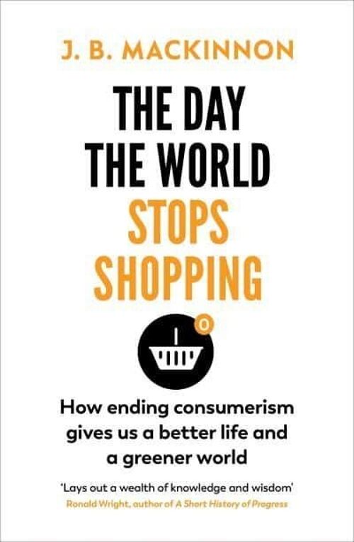 The Day the World Stops Shopping by J. B. MacKinnon
