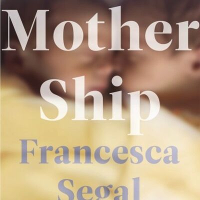 Mother Ship by Francesca Segal