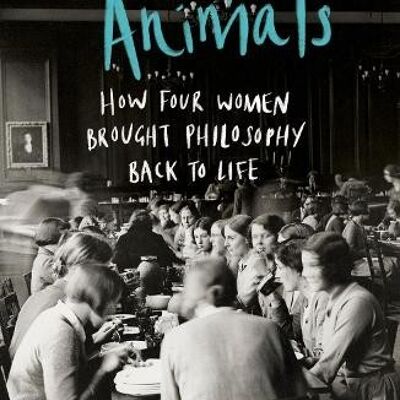 Metaphysical AnimalsHow Four Women Brought Philosophy Back to Life by Clare Mac CumhaillRachael Wiseman