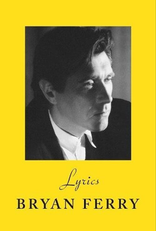 LyricsThe definitive collection of the Roxy Music frontmans iconic l by Bryan Ferry