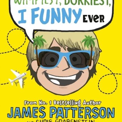 The Nerdiest Wimpiest Dorkiest I Funny E by James Patterson
