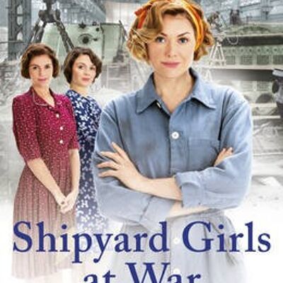 Shipyard Girls at War by Nancy Revell