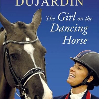 The Girl on the Dancing Horse by Dujardin & Charlotte & CBE