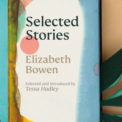 The Selected Stories of Elizabeth Bowen by Elizabeth Bowen