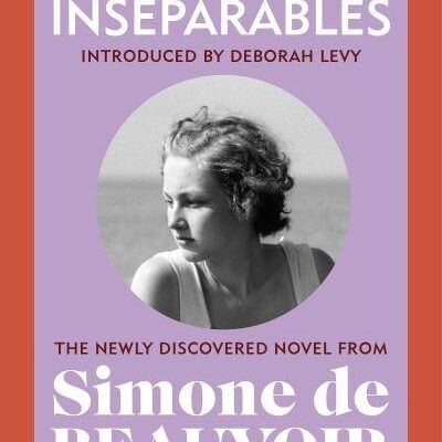 InseparablesTheThe newly discovered novel from Simone de Beauvoir by Simone de Beauvoir