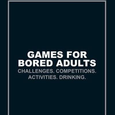 Games for Bored Adults by Author Name Tbc