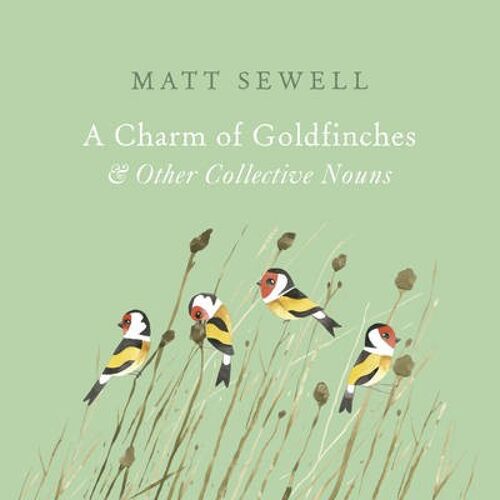 A Charm Of Goldfinches And Other Collect by Matt Sewell