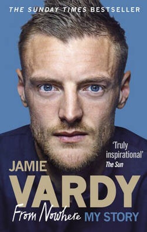 Jamie Vardy From Nowhere My Story by Jamie Vardy