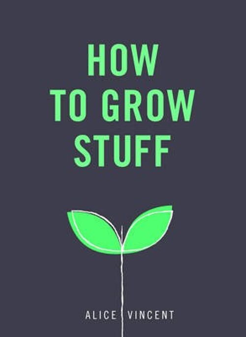 How to Grow Stuff by Alice Vincent