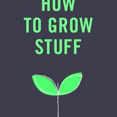How to Grow Stuff by Alice Vincent