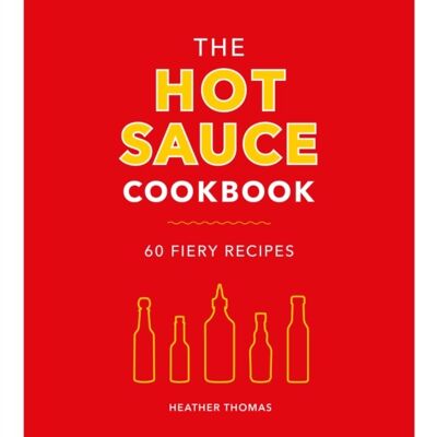 The Hot Sauce Cookbook by Heather Thomas