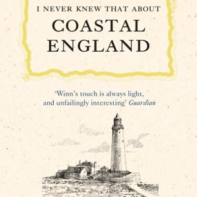 I Never Knew That About Coastal England by Christopher Winn