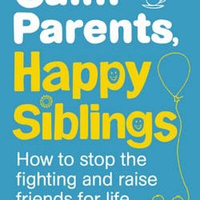 Calm Parents Happy Siblings by Dr. Laura Markham