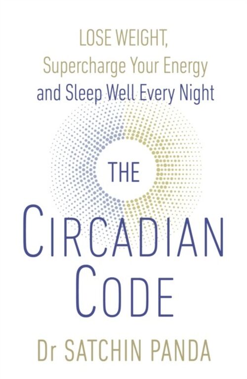 The Circadian Code by Dr. Satchin Panda