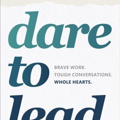 Dare to LeadBrave Work. Tough Conversations. Whole Hearts. by Brene Brown