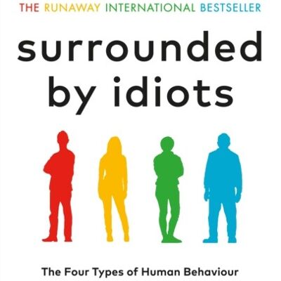 Surrounded by IdiotsThe Four Types of Human Behaviour or How to Und by Thomas Erikson