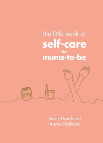 Le petit livre de SelfCare pour MumsTo par Beccy HandsAlexis Stickland