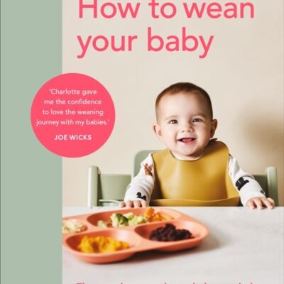 How to Wean Your BabyThe stepbystep plan to help your baby love the by Charlotte StirlingReed