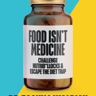 Food Isnt Medicine by Dr Joshua Wolrich