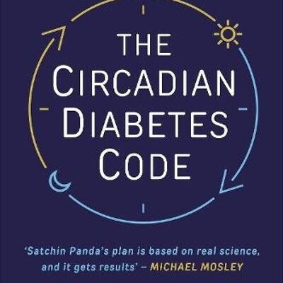 The Circadian Diabetes Code by Dr. Satchin Panda