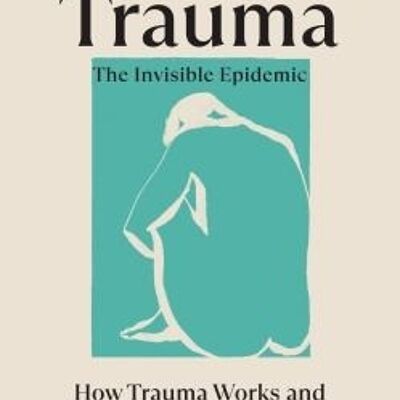 Trauma The Invisible Epidemic by Dr Paul Conti