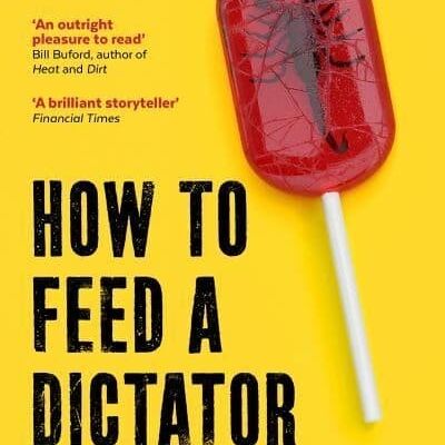 How to Feed a Dictator by Witold Szablowski