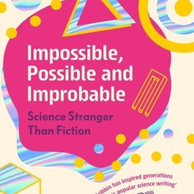 Impossible Possible and Improbable by John Gribbin