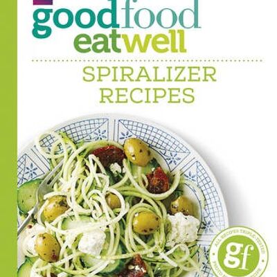 Good Food Eat Well Spiralizer Recipes by Good Food Guides