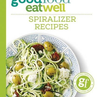Good Food Eat Well Spiralizer Recipes by Good Food Guides