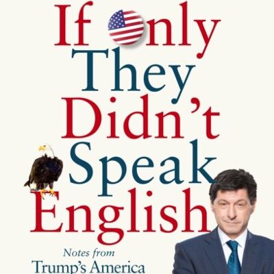 If Only They Didnt Speak English by Jon Sopel