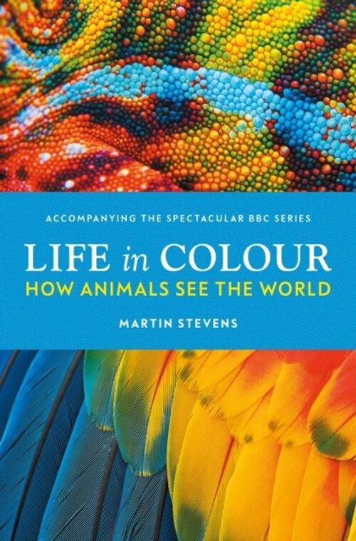 Life in Colour by Dr. Martin Stevens