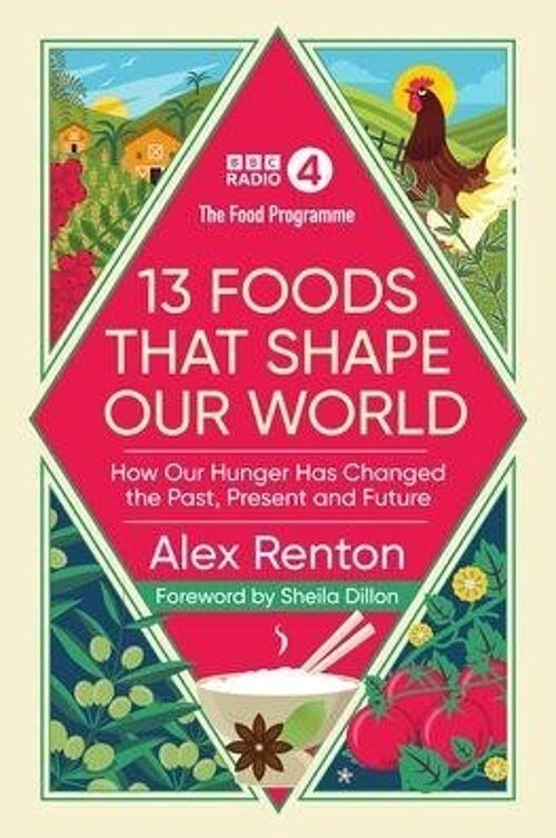 The Food Programme 13 Foods that Shape by Alex Renton