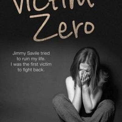 Victim Zero Jimmy Savile tried to ruin my life. I was the first victim to fight back. by Kat Ward