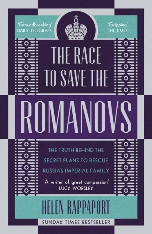 The Race to Save the Romanovs by Helen Rappaport