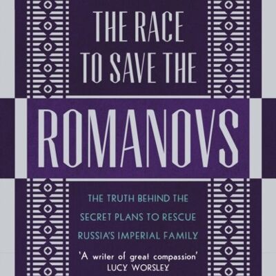 The Race to Save the Romanovs by Helen Rappaport