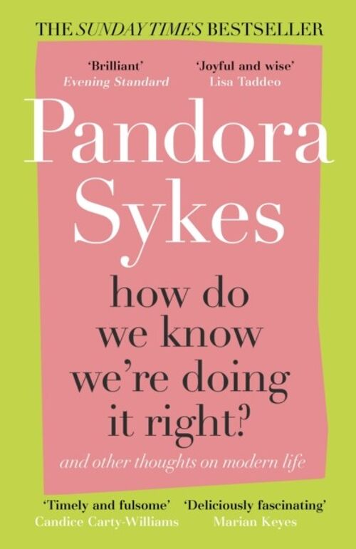 How Do We Know Were Doing It RightAnd Other Thoughts On Modern Life by Pandora Sykes