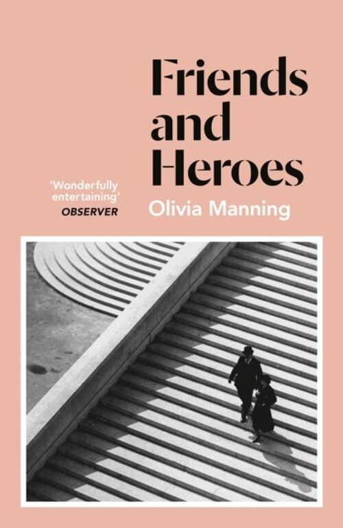 Friends And Heroes by Olivia Manning