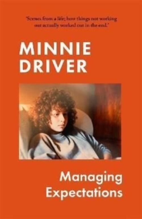 Managing Expectations a dazzling tellmost memoir by Minnie Driver